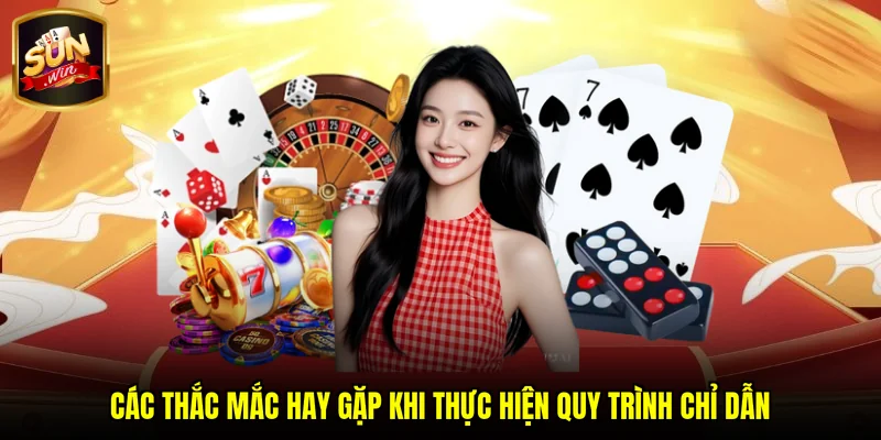 Các thắc mắc hay gặp khi thực hiện quy trình chỉ dẫn