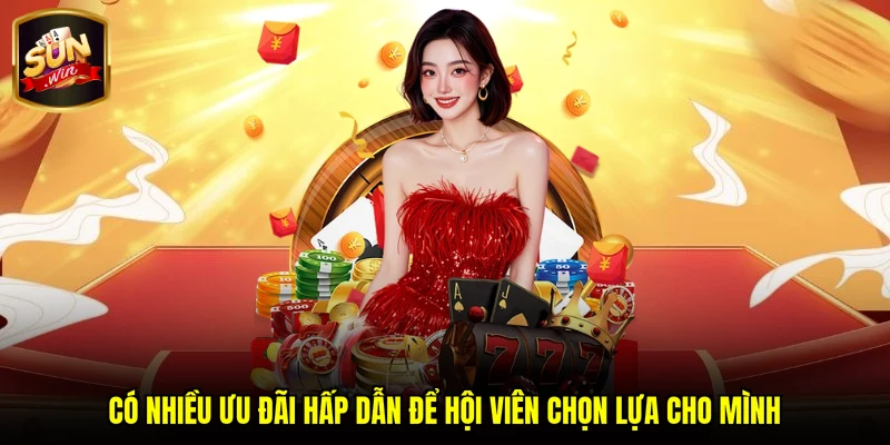 Có nhiều ưu đãi hấp dẫn để hội viên chọn lựa cho mình
