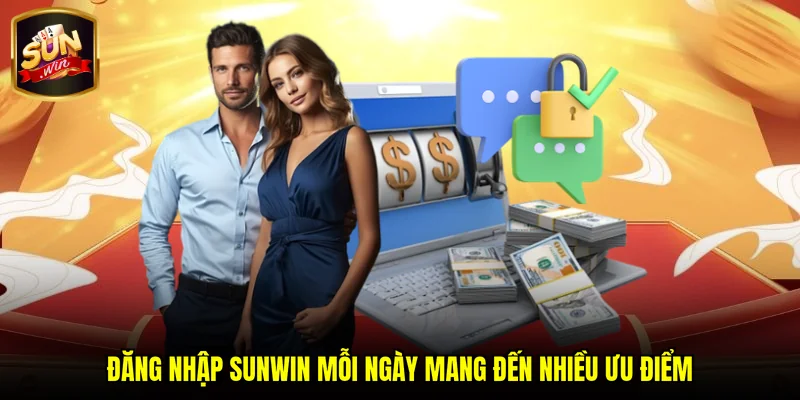 Đăng nhập SUNWIN mỗi ngày mang đến nhiều ưu điểm