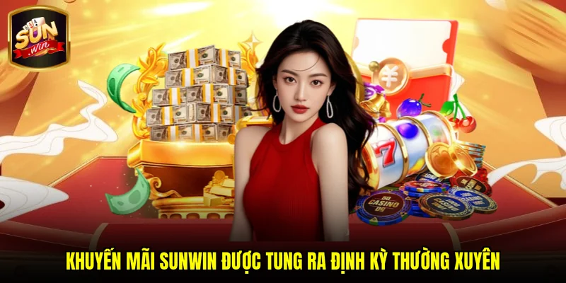 Khuyến mãi SUNWIN được tung ra định kỳ thường xuyên