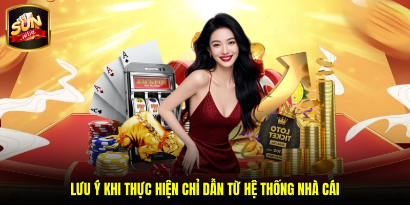 Lưu ý khi thực hiện chỉ dẫn từ hệ thống nhà cái