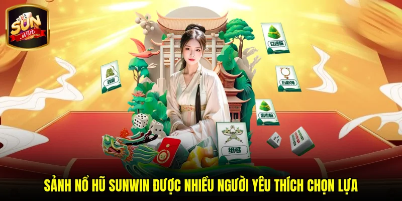 Sảnh nổ hũ SUNWIN được nhiều người yêu thích chọn lựa