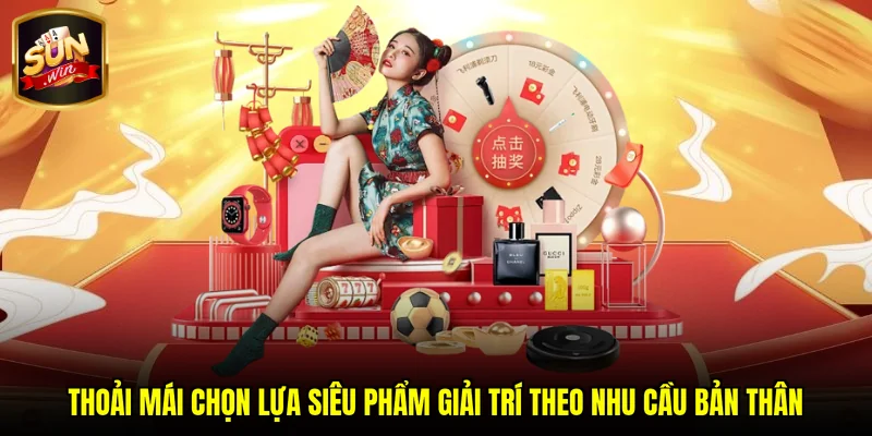 Thoải mái chọn lựa siêu phẩm giải trí theo nhu cầu bản thân